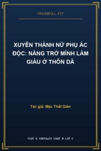 Xuyên Thành Nữ Phụ Ác Độc: Nàng Trở Mình Làm Giàu Ở Thôn Dã