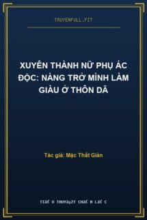 Xuyên Thành Nữ Phụ Ác Độc: Nàng Trở Mình Làm Giàu Ở Thôn Dã