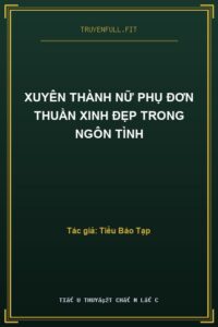 Xuyên Thành Nữ Phụ Đơn Thuần Xinh Đẹp Trong Ngôn Tình