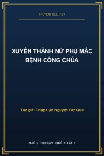 Xuyên Thành Nữ Phụ Mắc Bệnh Công Chúa