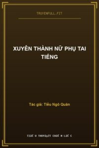 Xuyên Thành Nữ Phụ Tai Tiếng
