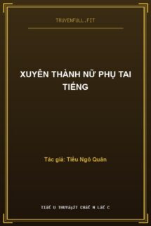 Xuyên Thành Nữ Phụ Tai Tiếng