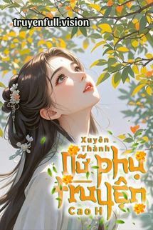 Xuyên Thành Nữ Phụ Truyện Cao H