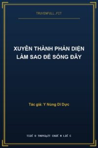 Xuyên Thành Phản Diện Làm Sao Để Sống Đây