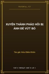 Xuyên Thành Pháo Hôi Bị Ảnh Đế Vứt Bỏ