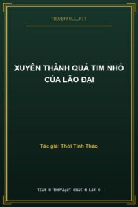 Xuyên Thành Quả Tim Nhỏ Của Lão Đại