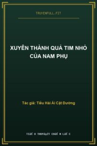 Xuyên Thành Quả Tim Nhỏ Của Nam Phụ