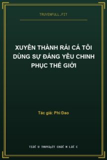 Xuyên Thành Rái Cá Tôi Dùng Sự Đáng Yêu Chinh Phục Thế Giới