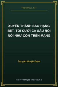 Xuyên Thành Sao Hạng Bét, Tôi Cưỡi Cá Sấu Rồi Nổi Như Cồn Trên Mạng