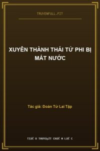 Xuyên Thành Thái Tử Phi Bị Mất Nước
