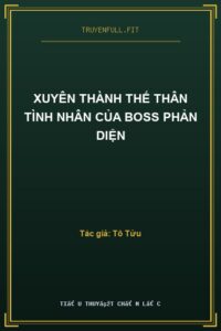 Xuyên Thành Thế Thân Tình Nhân Của Boss Phản Diện