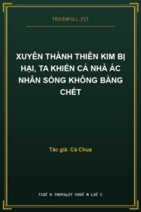 Xuyên Thành Thiên Kim Bị Hại, Ta Khiến Cả Nhà Ác Nhân Sống Không Bằng Chết
