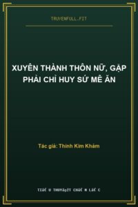 Xuyên Thành Thôn Nữ, Gặp Phải Chỉ Huy Sứ Mê Ăn