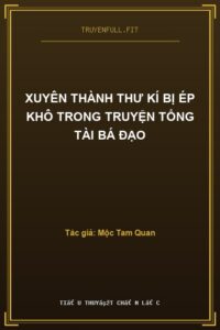 Xuyên Thành Thư Kí Bị Ép Khô Trong Truyện Tổng Tài Bá Đạo