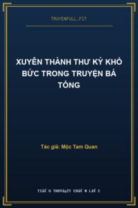 Xuyên Thành Thư Ký Khổ Bức Trong Truyện Bá Tổng