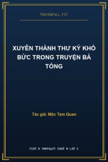 Xuyên Thành Thư Ký Khổ Bức Trong Truyện Bá Tổng