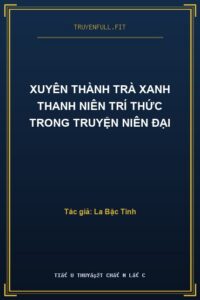 Xuyên Thành Trà Xanh Thanh Niên Trí Thức Trong Truyện Niên Đại