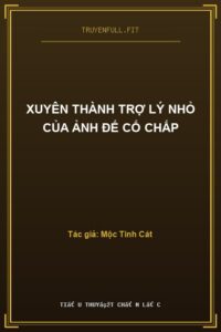 Xuyên Thành Trợ Lý Nhỏ Của Ảnh Đế Cố Chấp