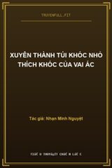 Xuyên Thành Túi Khóc Nhỏ Thích Khóc Của Vai Ác