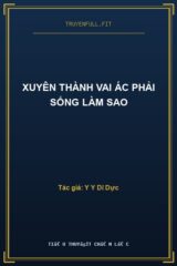 Xuyên Thành Vai Ác Phải Sống Làm Sao