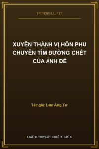 Xuyên Thành Vị Hôn Phu Chuyên Tìm Đường Chết Của Ảnh Đế