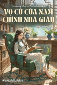 Xuyên Thành Vợ Cũ Của Nam Chính Nhà Giàu