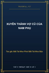 Xuyên Thành Vợ Cũ Của Nam Phụ