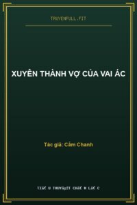 Xuyên Thành Vợ Của Vai Ác