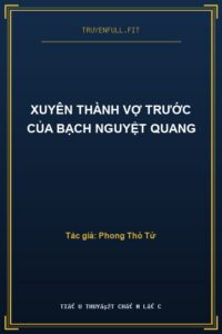 Xuyên Thành Vợ Trước Của Bạch Nguyệt Quang