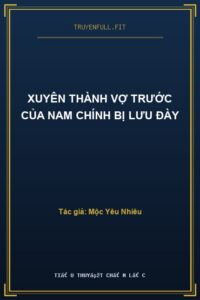 Xuyên Thành Vợ Trước Của Nam Chính Bị Lưu Đày