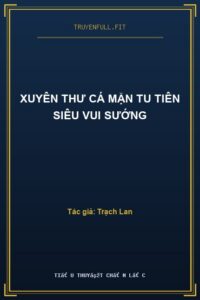 Xuyên Thư Cá Mặn Tu Tiên Siêu Vui Sướng
