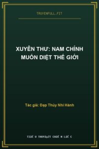Xuyên Thư: Nam Chính Muốn Diệt Thế Giới