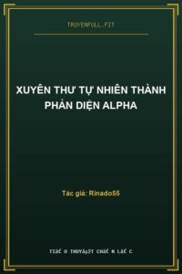 Xuyên Thư Tự Nhiên Thành Phản Diện Alpha