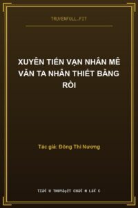 Xuyên Tiến Vạn Nhân Mê Văn Ta Nhân Thiết Băng Rồi