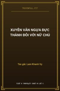 Xuyên Văn Ngựa Đực Thành Đôi Với Nữ Chủ
