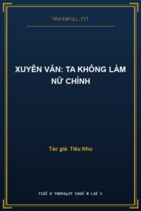 Xuyên Văn: Ta Không Làm Nữ Chính