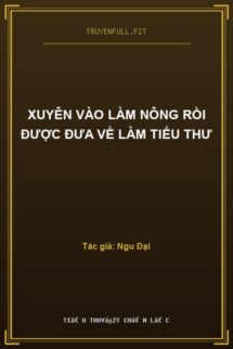Xuyên Vào Làm Nông Rồi Được Đưa Về Làm Tiểu Thư