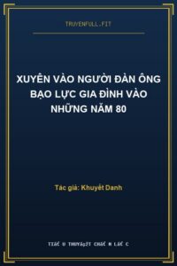 Xuyên Vào Người Đàn Ông Bạo Lực Gia Đình Vào Những Năm 80