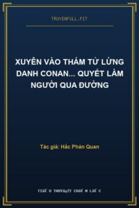 Xuyên Vào Thám Tử Lừng Danh Conan… Quyết Làm Người Qua Đường