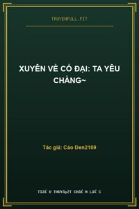 Xuyên Về Cổ Đại: Ta Yêu Chàng~