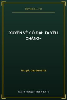 Xuyên Về Cổ Đại: Ta Yêu Chàng~