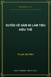 Xuyên Về Năm 80 Làm Tiểu Kiều Thê