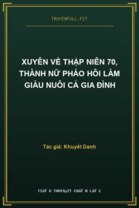 Xuyên Về Thập Niên 70, Thành Nữ Pháo Hôi Làm Giàu Nuôi Cả Gia Đình