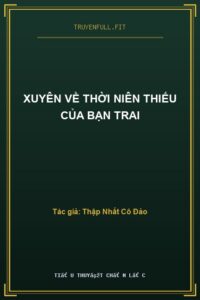 Xuyên Về Thời Niên Thiếu Của Bạn Trai