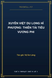 Xuyên Việt Du Long Hí Phượng: Thiên Tài Tiểu Vương Phi