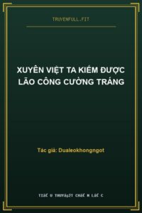 Xuyên Việt Ta Kiếm Được Lão Công Cường Tráng