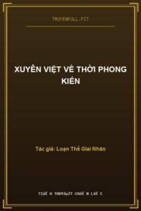 Xuyên Việt Về Thời Phong Kiến