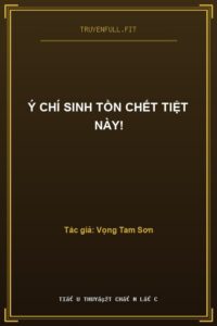 Ý Chí Sinh Tồn Chết Tiệt Này!