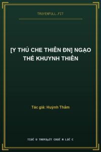 [Y Thủ Che Thiên ĐN] Ngạo Thế Khuynh Thiên