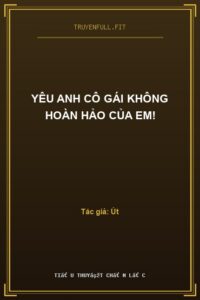 Yêu Anh Cô Gái Không Hoàn Hảo Của Em!